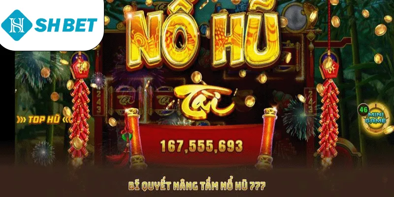 Bí quyết nâng tầm nổ hũ 777 giúp bạn tăng cơ hội trúng thưởng